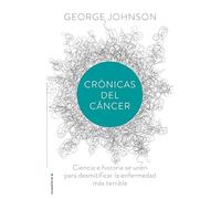 Crónicas del cáncer: Desentranando El Misterio Mas Profundo De La Medicina