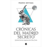 Crónicas del Madrid secreto: Ochenta historias singulares de la Villa y Corte (No ficción)