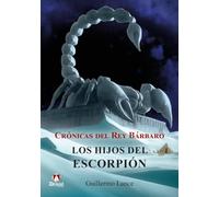 Crónicas del Rey Bárbaro. Los hijos del escorpión