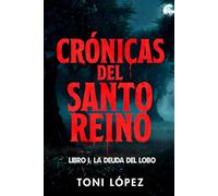 CRÓNICAS DEL SANTO REINO: LIBRO I: LA DEUDA DEL LOBO