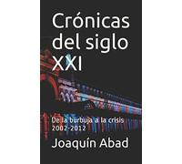 Crónicas del Siglo XXI: De la burbuja a la crisis 2002-2012
