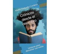Crónicas desde el asombro: Lecturas para desvariar con estilo