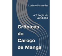 Crônicas do Caroço de Manga: A Trilogia do Cotidiano