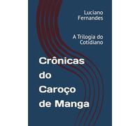 Crônicas do Caroço de Manga: A Trilogia do Cotidiano