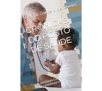 CRÔNICAS DO POSTO DE SAÚDE: HISTÓRIAS CURTAS, HUMANAS E INUSITADAS DA UBS
