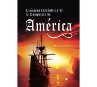 Crónicas fantásticas de la conquista de América