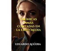 Crónicas jamás contadas en la Edad Media: Libro de relatos de la Edad Media. Seis historias cortas con mucha acción. Lectura juvenil y para amantes de este género. (Novelas de ficción históricas)