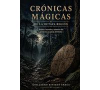 Crónicas mágicas de la Octava Región: Relatos, leyendas y misterios del territorio ancestral del Biobío