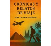 Crónicas mundanas: Relatos de Viaje (Obra renacida de Jaime Alejandro Rodríguez)