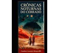 Crônicas Noturnas do Cerrado: Histórias que a noite do sertão conta quando ninguém está ouvindo