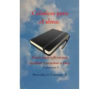 Crónicas para el alma: Notas para reflexionar, meditar y escuchar a Dios