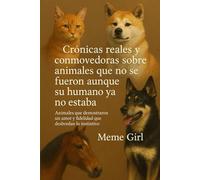 Crónicas reales y conmovedoras sobre animales que no se fueron aunque su humano ya no estaba: Animales que demostraron un amor y fidelidad que desbordan lo instintivo