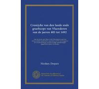 Cronijcke van den lande ende graefscepe van Vlaenderen van de jaeren 405 tot 1492: voor de eerste mael thans in het licht gegeven naar het ... aenteekeningen opgehelderd door J. de Jonghe