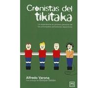 Cronistas del tikitaka: La Experiencia En Primera Persona de Los Principales Periodistas Deportivos. (VIVA)