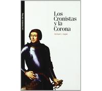 CRONISTAS Y LA CORONA, LOS: La política de la historia en la España medieval y moderna: 2 (Los hombres del rey)