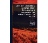 Cronisti E Scrittori Sincroni Della Dominazione Normanna Nel Regno Di Puglia E Sicilia