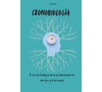 Cronobiología: El secreto biológico de la productividad, la energía y el descanso