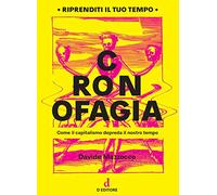 Cronofagia. Come il capitalismo depreda il nostro tempo