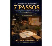 Cronograma de Estudos: 7 Passos para Organizar seu Tempo com Método: Aprenda a criar uma rotina realista e produtiva para estudar melhor (Coleção Alta Performance nos Estudos)