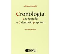 Cronologia, cronografia e calendario perpetuo. Dal principio dell'era cristiana ai nostri giorni (Storia, filosofia e religione)