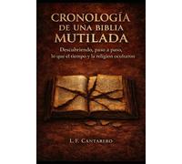 Cronologia de una Biblia Mutilada: Descubriendo, paso a paso, lo que el tiempo y la religión ocultaron