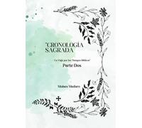 CRONOLOGÍA SAGRADA: Un Viaje por los Tiempos Bíblicos" Parte Dos