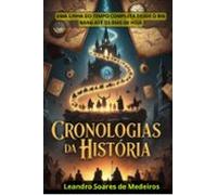 CRONOLOGIAS DA HISTÓRIA: Uma Linha do Tempo completa e detalhada desde o Big Bang até os dias de hoje