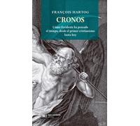CRONOS: Cómo Occidente Ha Pensado El Tiempo, Desde El Primer Cristianismo Hasta Hoy (HISTORIA)
