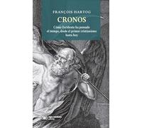 Cronos. Cómo occidente ha pensado el tiempo, desde el primer cristianismo hasta hoy (HISTORIA)
