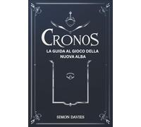Cronos la guida al gioco della nuova alba: Dai forma al tuo destino con suggerimenti e strategie essenziali