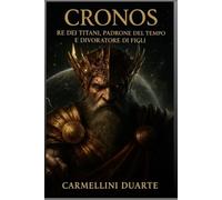 Cronos - Re dei Titani, Padrone del Tempo e Divoratore di Figli (Mitologias do Mundo: As Histórias que Moldaram a Humanidade)