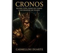 Cronos - Rei dos Titãs, Dono do tempo e Devorador de Filhos. (Mitologias do Mundo: As Histórias que Moldaram a Humanidade)