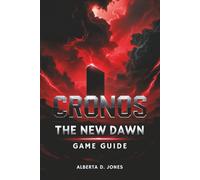Cronos The New Dawn GAME GUIDE: Mastering Cronos Strategy, Mechanics, and Expert Tips for Beginners and Veterans