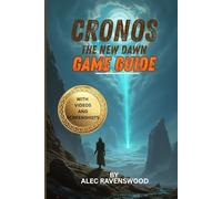 CRONOS: THE NEW DAWN GAME GUIDE ( WITH 35 MINS GAMEPLAY VIDEO AND IN-GAME SCREENSHOTS): Mastering Time Travel, Survival Secrets, Combat and Resource Management in a Ruined Future
