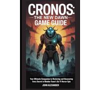 Cronos: The New Dawn Game Guide: Your Ultimate Companion to Mastering and Uncovering Every Secret in Bloober Team’s Sci-Fi Horror Epic (Legends of the Game: Ultimate Guides to Virtual Victory)
