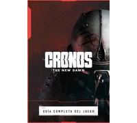 Cronos: The New Dawn Guía Completa Del Jeugo: Todas Las Misiones, Consejos y Trucos, Coleccionables y Secretos