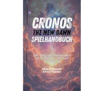 CRONOS: THE NEW DAWN-SPIELHANDBUCH: Der Weg des Reisenden zur Erlösung und zum Untergang