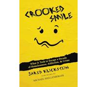 Crooked Smile: What It Took to Escape a Decade of Homelessness, Addiction, & Crime