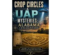 Crop Circles & UAP Mysteries: Alabama Encounters: Volume 1 of a State-by-State American UFO and Crop Circle Series (Crop Circles & UAP Mysteries: A State-by-State American Investigation)