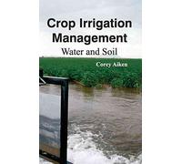[(Crop Irrigation Management : Water and Soil)] [Edited by Corey Aiken] published on (February, 2015)