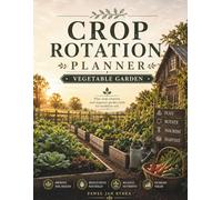 Crop Rotation Planner: Vegetable Garden Crop Rotation Log for Gardeners and Homesteaders