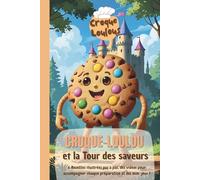 CROQUE LOULOU et la tour des saveurs: Une petite histoire à choix qui mène vers 6 recettes illustrées avec vidéos pour accompagner chaque préparation gourmande !