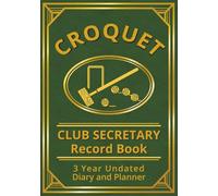 Croquet Club Secretary Record Book: 3 Year Undated Diary and Planner (Green)