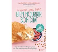 Croquettes, pâtée, BARF… Bien nourrir son chat: Le guide indispensable pour garder son chat en bonne santé très longtemps