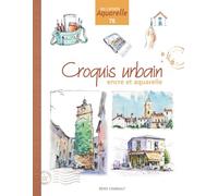 Croquis Urbain, encre et aquarelle: Les carnets aquarelle n°76, un guide pour dessiner en liberté