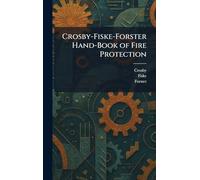 Crosby-Fiske-Forster Hand-Book of Fire Protection