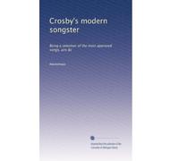 Crosby's modern songster: Being a selection of the most approved songs, airs &c