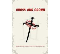 CROSS AND CROWN: WHEN ROME EMBRACED ITS FORMER ENEMY