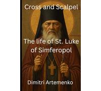 Cross and Scalpel: The Life of Saint Luke of Simferopol