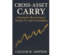 Cross-Asset Carry: Systematic Harvesting in Bonds, FX, and Commodities